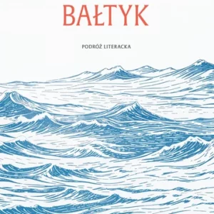Bałtyk. Podróż literacka